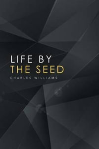 Life by the Seed - Charles Williams