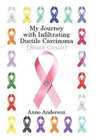 My Journey with Infiltrating Ductile Carcinoma (Breast Cancer) - Anne Anderson