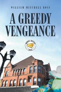 A Greedy Vengeance - William Mitchell Ross