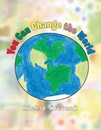 You Can Change the World - Richie Hrivnak