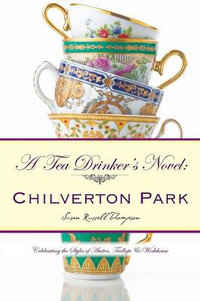 A Tea Drinker's Novel : Chilverton Park: Celebrating the Styles of Austen, Trollope & Wodehouse - Susan Russell Thompson