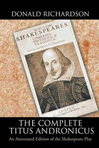 The Complete Titus Andronicus : An Annotated Edition of the Shakespeare Play - Donald Richardson