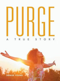 Purge : A True Story - Denise Young