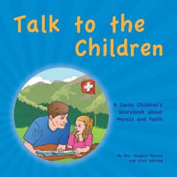 Talk to the Children : A Swiss Children's story book about Morals and Faith - Rev. Douglas Murray