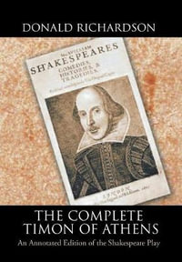 The Complete Timon of Athens : An Annotated Edition of the Shakespeare Play - Donald J. Richardson