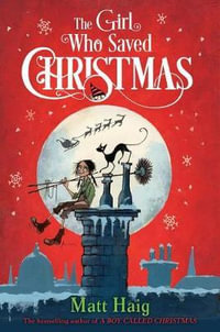 The Girl Who Saved Christmas : Boy Called Christmas - Matt Haig