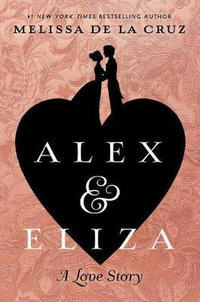 Alex & Eliza : A Love Story - Melissa de la Cruz