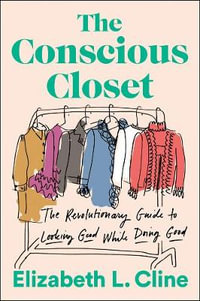 The Conscious Closet : The Revolutionary Guide to Looking Good While Doing Good - CLINE, ELIZABETH L.