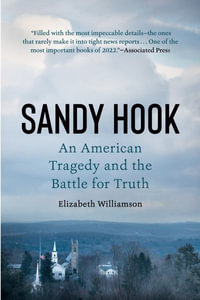 Sandy Hook : An American Tragedy and the Battle for Truth - Elizabeth Williamson