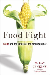 Food Fight : GMOs and the Future of the American Diet - Mckay Jenkins