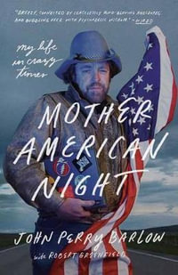 Mother American Night : My Life in Crazy Times - John Perry Barlow