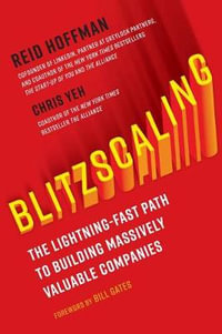 Blitzscaling : The Lightning-Fast Path to Building Massively Valuable Companies - Reid Hoffman