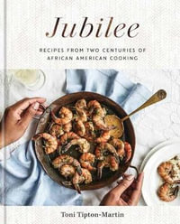 Jubilee : Recipes from Two Centuries of African American Cooking: A Cookbook - Toni Tipton Martin