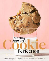 Martha Stewart's Cookie Perfection : 100+ Recipes to Take Your Sweet Treats to the Next Level: A Baking Book - Martha Stewart Living