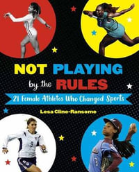 Not Playing by the Rules : 21 Female Athletes Who Changed Sports - Lesa Cline - Ransome