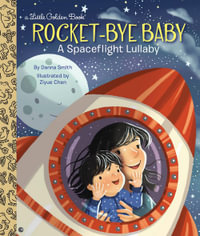 Rocket-Bye Baby: A Spaceflight Lullaby : Little Golden Books - Danna Smith