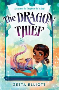 The Dragon Thief : Dragons in a Bag - Zetta Elliott