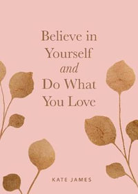 Believe in Yourself and Do What You Love - Kate James