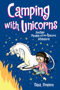 Camping with Unicorns : Phoebe and Her Unicorn : Phoebe and Her Unicorn - Dana Simpson