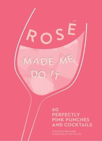 Rose Made Me Do It : 60 Perfectly Pink Punches and Cocktails - Colleen Graham