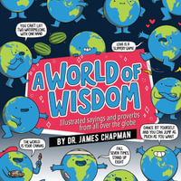 A World of Wisdom : Fun and Unusual Phrases from Around the Globe - James Chapman