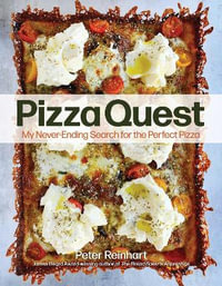 Pizza Quest : My Never-Ending Search for the Perfect Pizza - Peter Reinhart