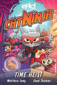 Cat Ninja : Time Heist - Matthew Cody