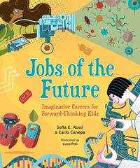 Jobs of the Future : Imaginative Careers for Forward-Thinking Kids - Sofia E. Rossi