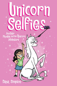 Unicorn Selfies : Another Phoebe and Her Unicorn Adventure - Dana Simpson