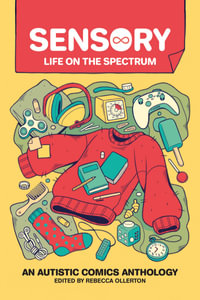 Sensory: Life on the Spectrum : An Autistic Comics Anthology - Bex Ollerton