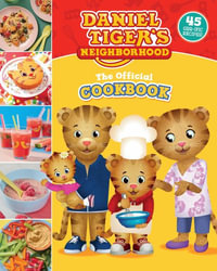 The Official Daniel Tiger Cookbook : 45 Grr-ific Recipes - Rebecca Woods