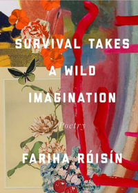 Survival Takes a Wild Imagination : Poems - Fariha Róisín