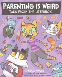 Parenting Is Weird : Tails from the Litterbox - Chesca Hause