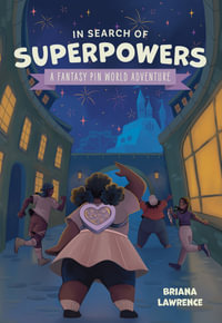 In Search of Superpowers : A Fantasy Pin World Adventure - Briana Lawrence