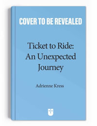 Ticket to Ride : An Unexpected Journey - Adrienne Kress