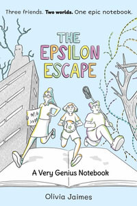 The Epsilon Escape : A Very Genius Notebook - Olivia Jaimes