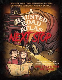 A Haunted Road Atlas : Next Stop: More Chilling and Gruesome Tales from and That's Why We Drink Volume 2 - Christine Schiefer