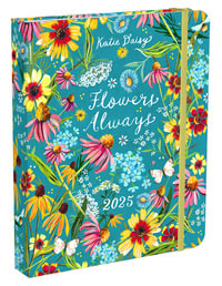 Katie Daisy 2025 Deluxe Weekly Planner : Flowers Always - Katie Daisy