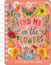 Katie Daisy 2025 Weekly Planner Calendar : Find Me in the Flowers - Katie Daisy