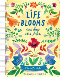 Meera Lee Patel 2025 Weekly Planner Calendar : Life Blooms One Day at a Time - Meera Lee Patel