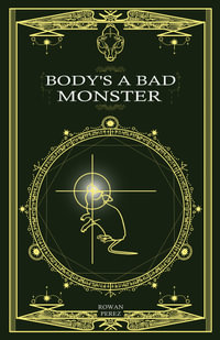 Body's a Bad Monster - Rowan Perez