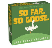 HandsOffMyDinosaur 2025 Day-to-Day Calendar : So Far, So Goose. - Teo Zirinis