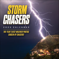 Storm Chasers 2025 Wall Calendar : The Year's Best Weather Photos-Chosen by Chasers! - Storm Photos of the Year