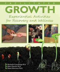 Facilitated Growth : Experiential Activities for Recovery and Wellness - Cummings Et Al