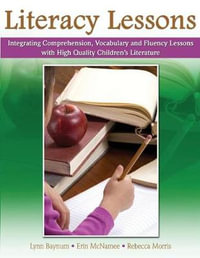 Literacy Lessons : Integrating Comprehension, Vocabulary and Fluency Lessons with High Quality Children's Literature - Erin Mcnamee