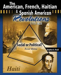 The American, French, Haitian and Spanish American Revolutions 1775-1825 Social or Political? - Stephen A Reed