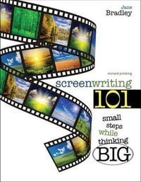 Screenwriting 101 : Small Steps While Thinking Big - Jane Bradley