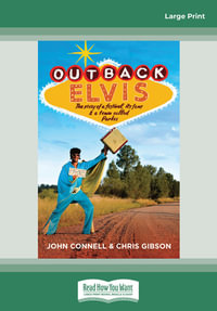 Outback Elvis - Large Print : The story of a festival, its fans and a town called Parkes - John Connell and Chris Gibson