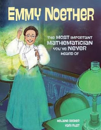 Emmy Noether : The Most Important Mathematician You've Never Heard Of - HELAINE BECKER