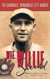 Wee Willie Sherdel : The Cardinals' Winningest Left-Hander - John G. Coulson